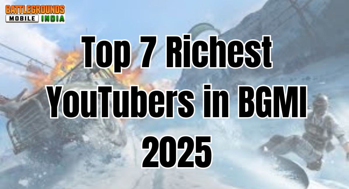 Who Are the Top 7 Richest YouTubers in BGMI 2025